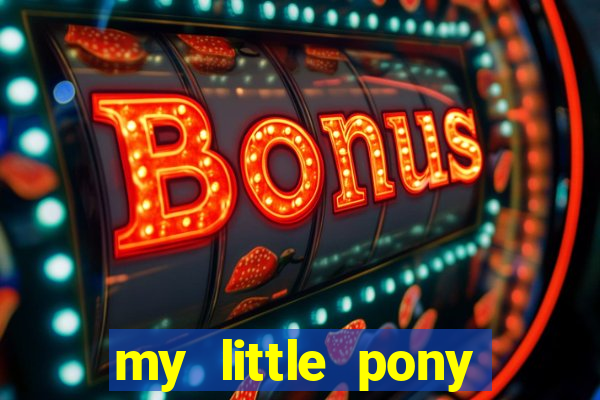 my little pony jogos de vestir